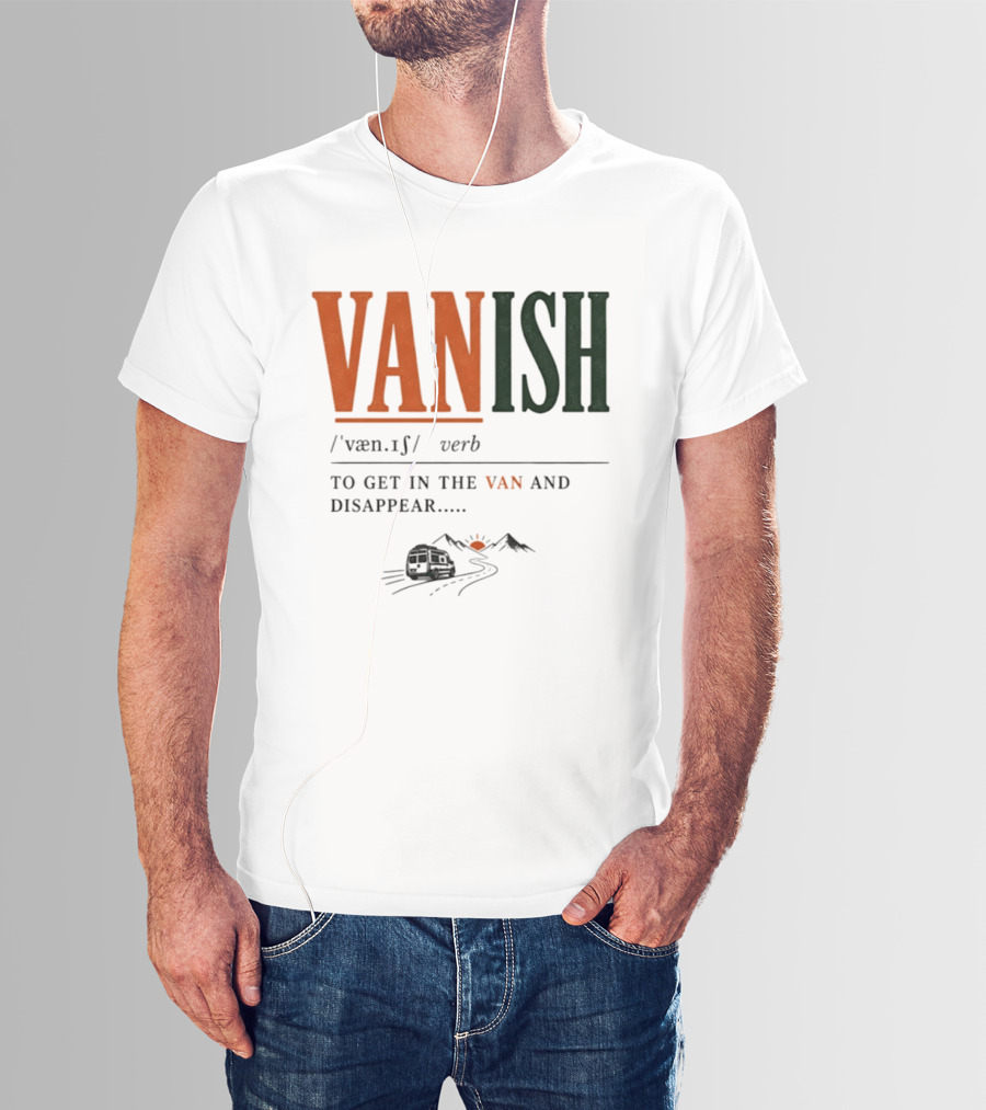Vanish Verb Get In The Van And Disappear Travel Adventure T-Shirt