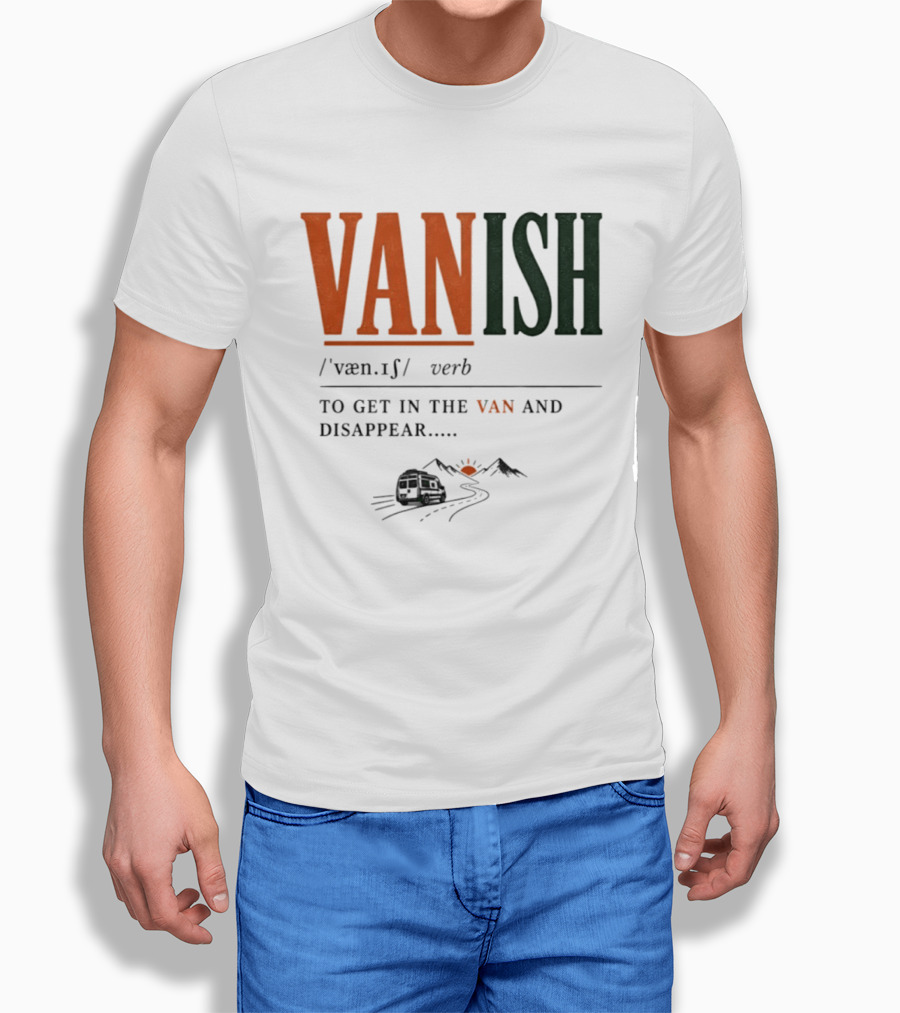 Vanish Verb Get In The Van And Disappear Travel Adventure T-Shirt