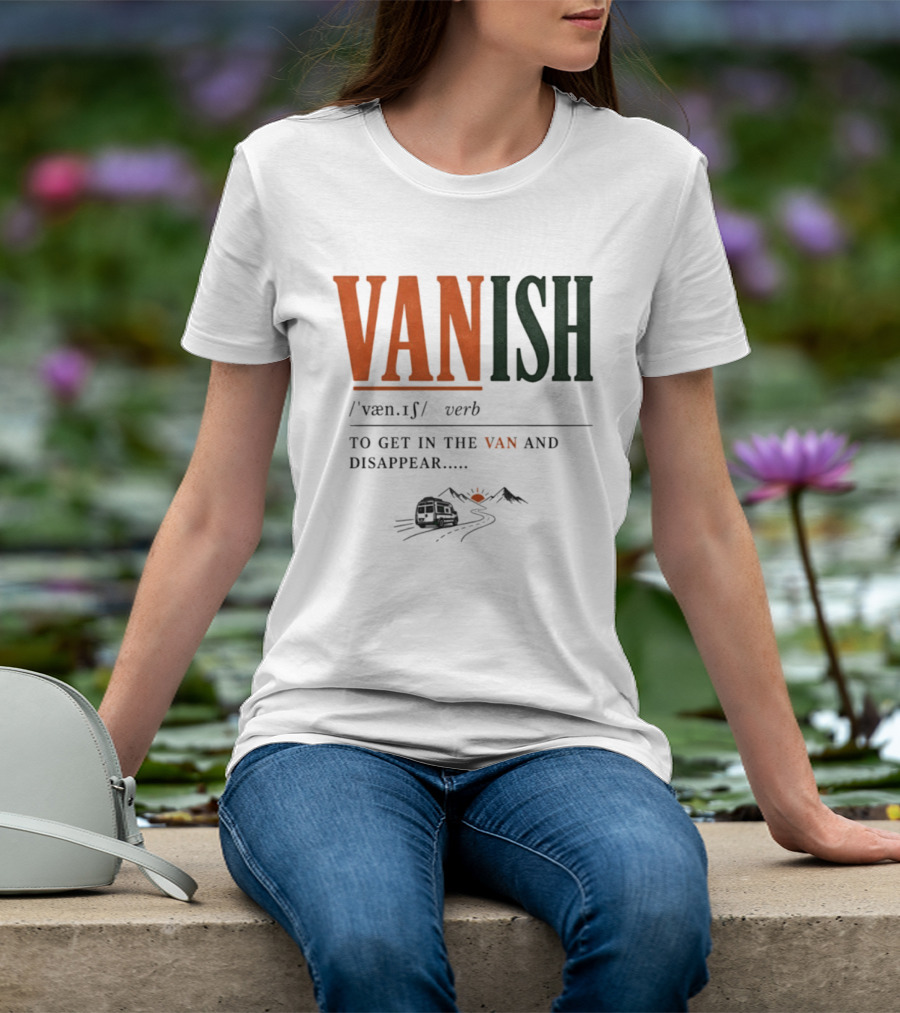 Vanish Verb Get In The Van And Disappear Travel Adventure T-Shirt