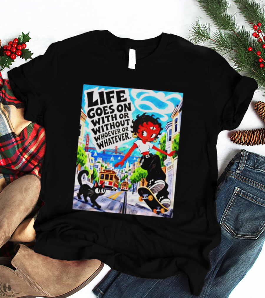 Life Goes On With Or Without Whoever Or Whatever Skater Girl Cat Cityscape Scene T-Shirt