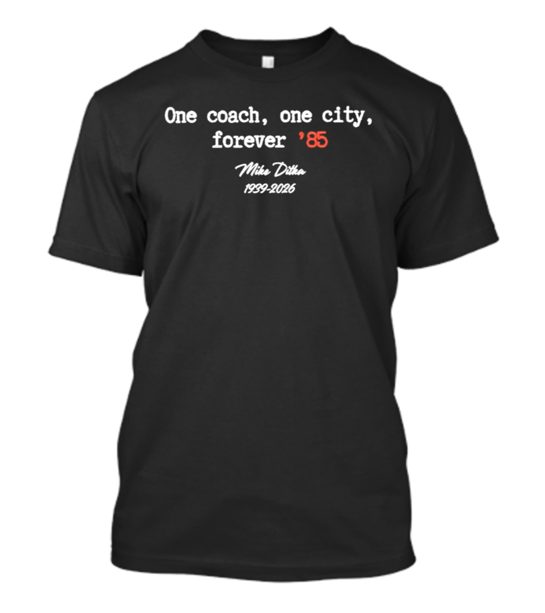 One Coach One City Forever 85 Mike Ditka 1982 1996 T-Shirt