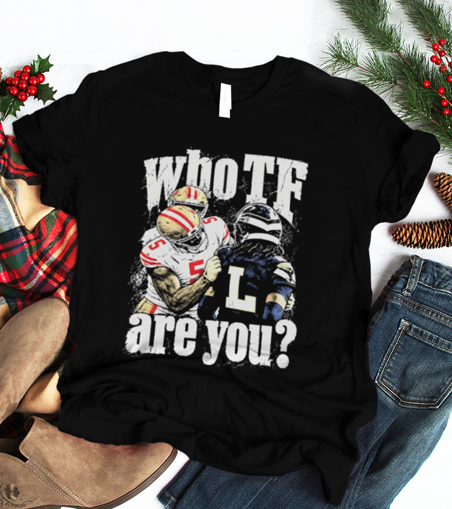 Mike Evans San Francisco 49ers Who TF Are You Diggs Seattle Seahawks Meme T-Shirt