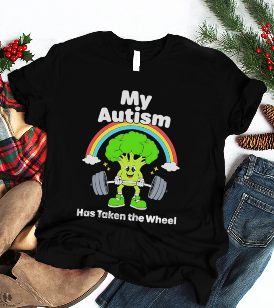 Rainbow Broccoli Lifting Weights My Autism Has Taken The Wheel T-Shirt