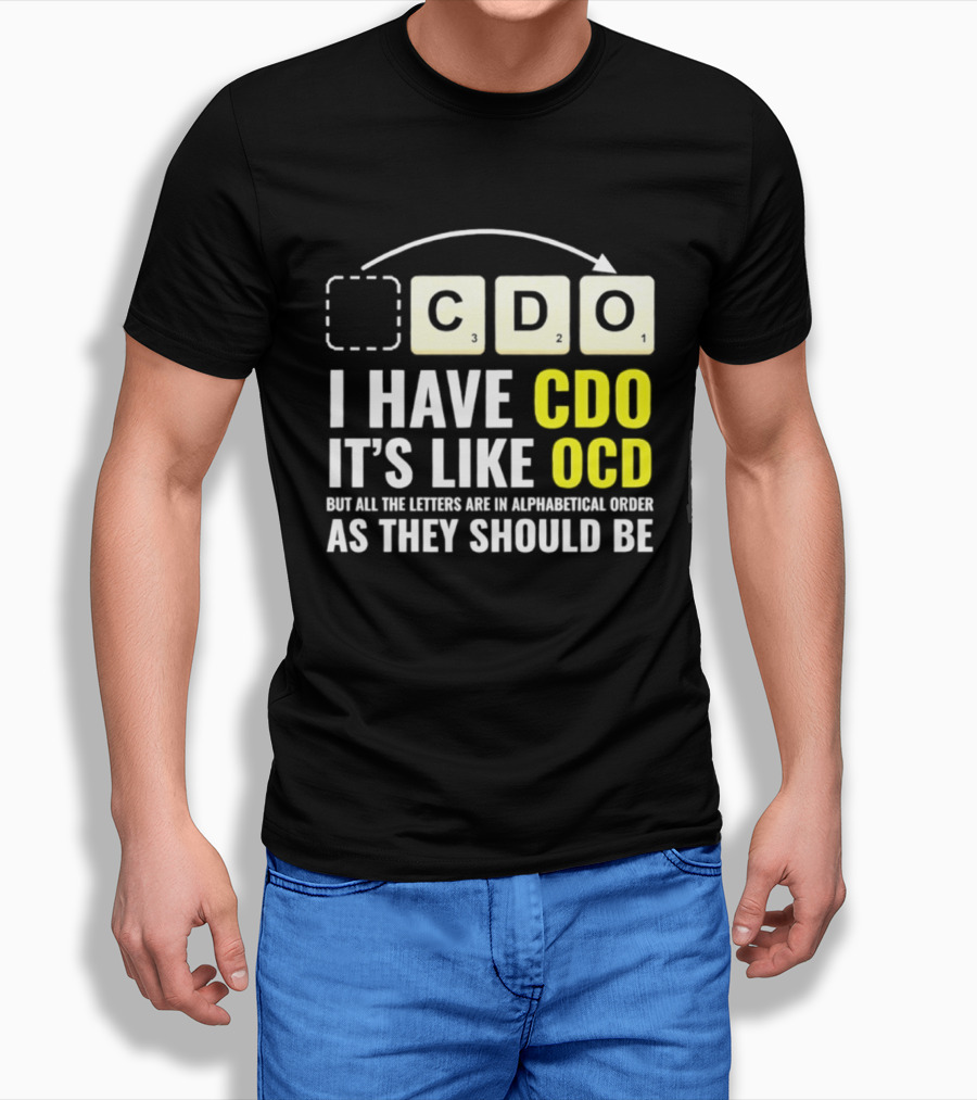 CDO It's Like OCD All Letters In Alphabetical Order As They Should Be T-Shirt