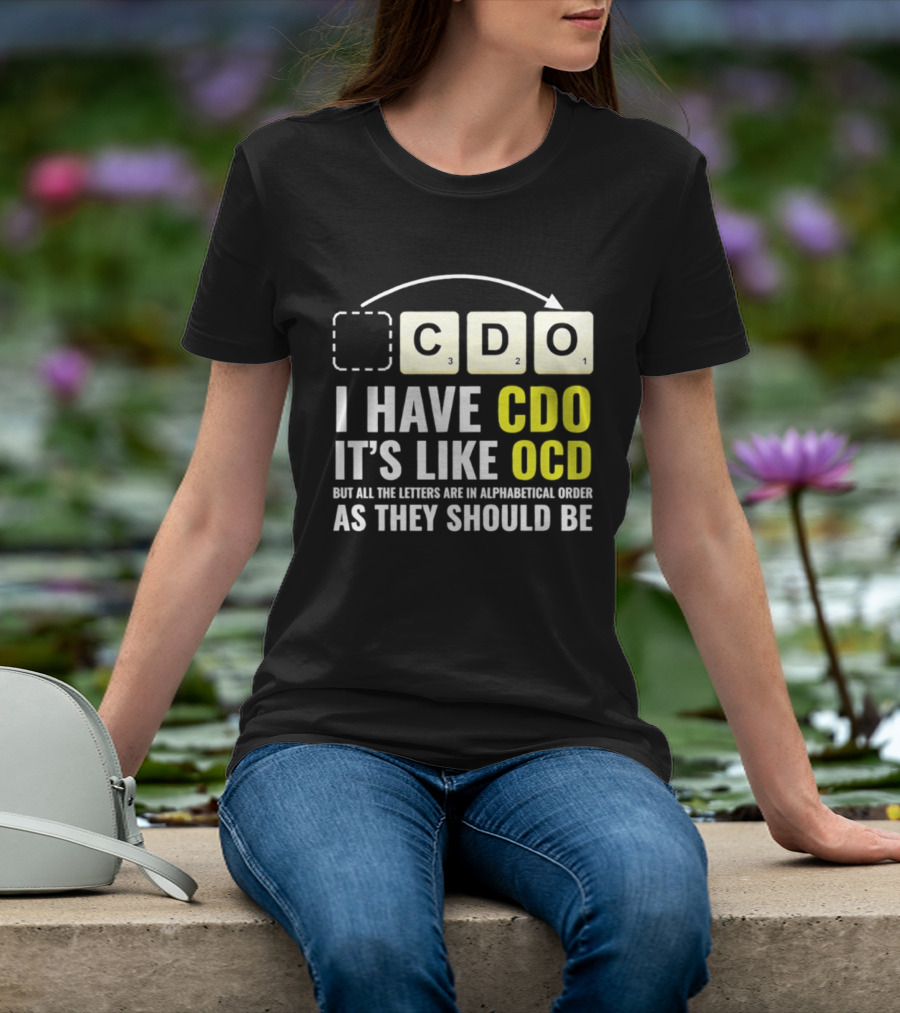 CDO It's Like OCD All Letters In Alphabetical Order As They Should Be T-Shirt