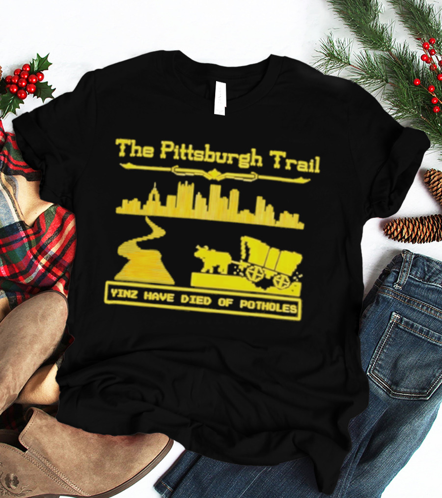 The Pittsburgh Trail Yinz Have Died Of Potholes City Skyline Wagon T-Shirt