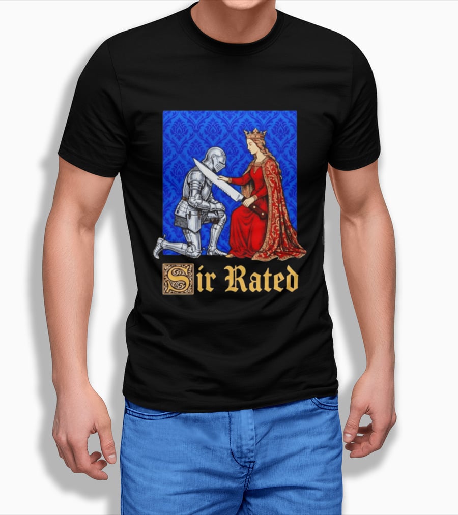 Sir Rated Knight Queen Sword Pun Medieval Nobility Ceremony T-Shirt