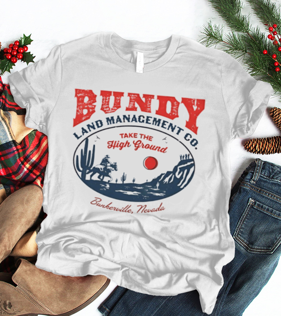 Bundy Land Management Co Take The High Ground Bunkerville Nevada Desert Scene Rancher Cactus Sun T-Shirt