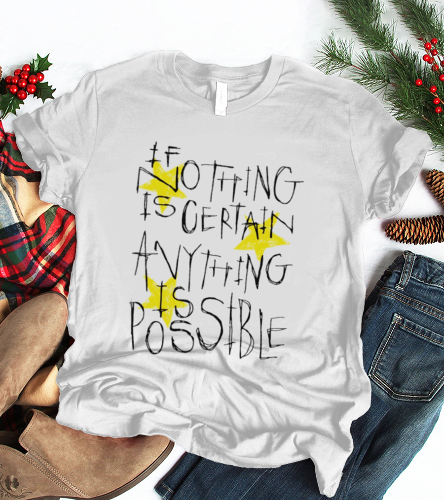 If Nothing Is Certain Anything Is Possible Motivational Stars T-Shirt