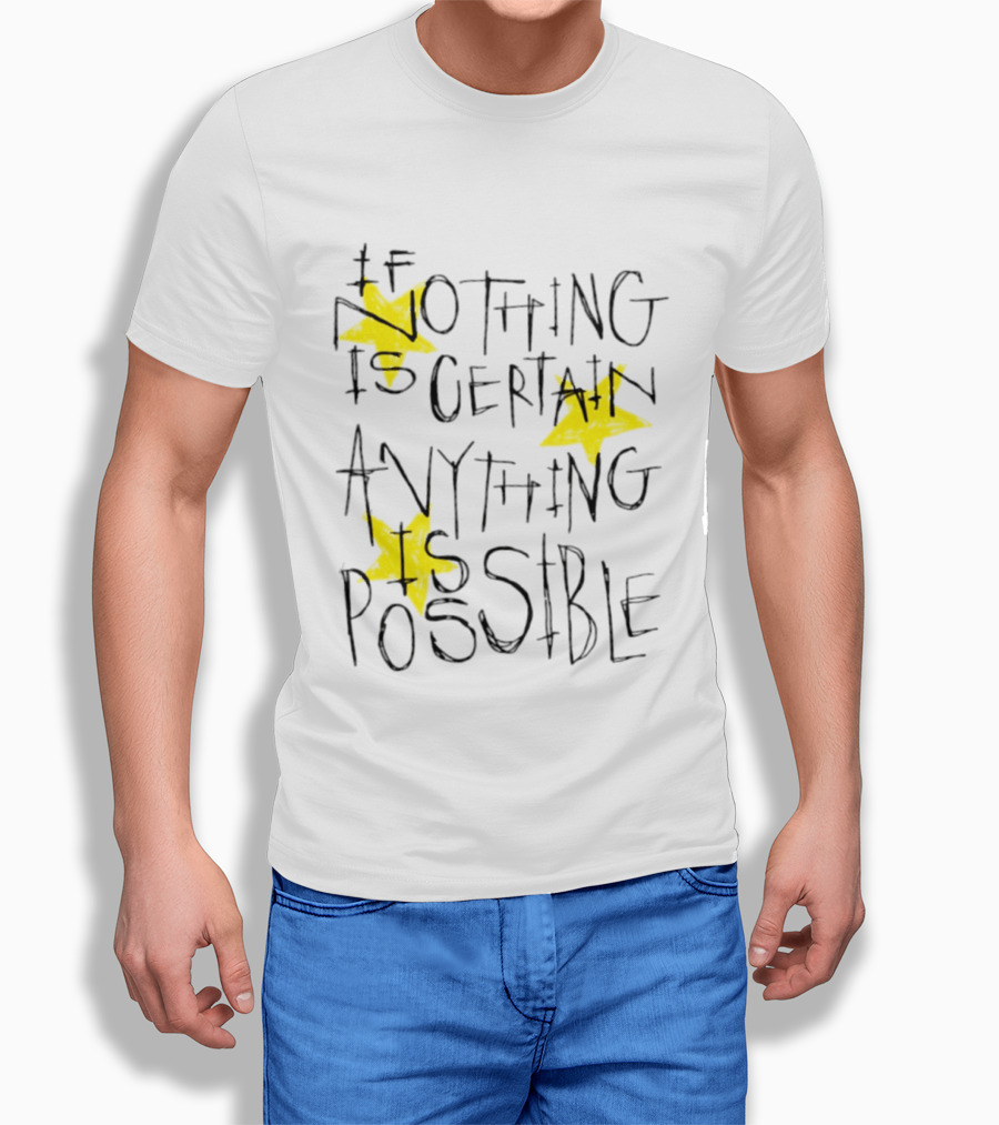 If Nothing Is Certain Anything Is Possible Motivational Stars T-Shirt