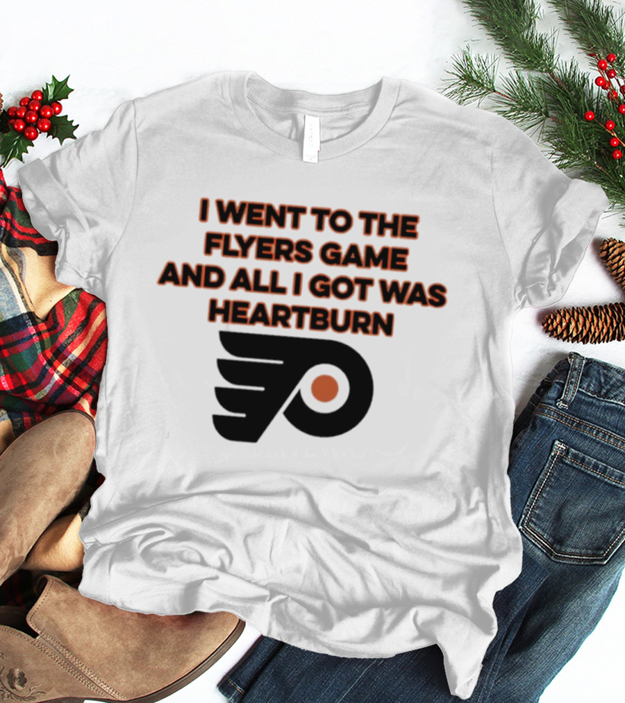 Philadelphia Flyers I Went To The Flyers Game And All I Got Was Heartburn T-Shirt