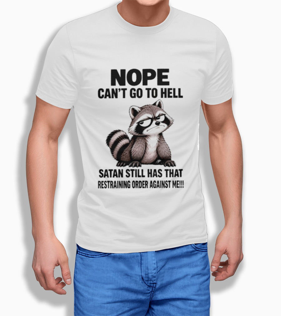 Nope Can't Go To Hell Raccoon Restraining Order Against Me T-Shirt