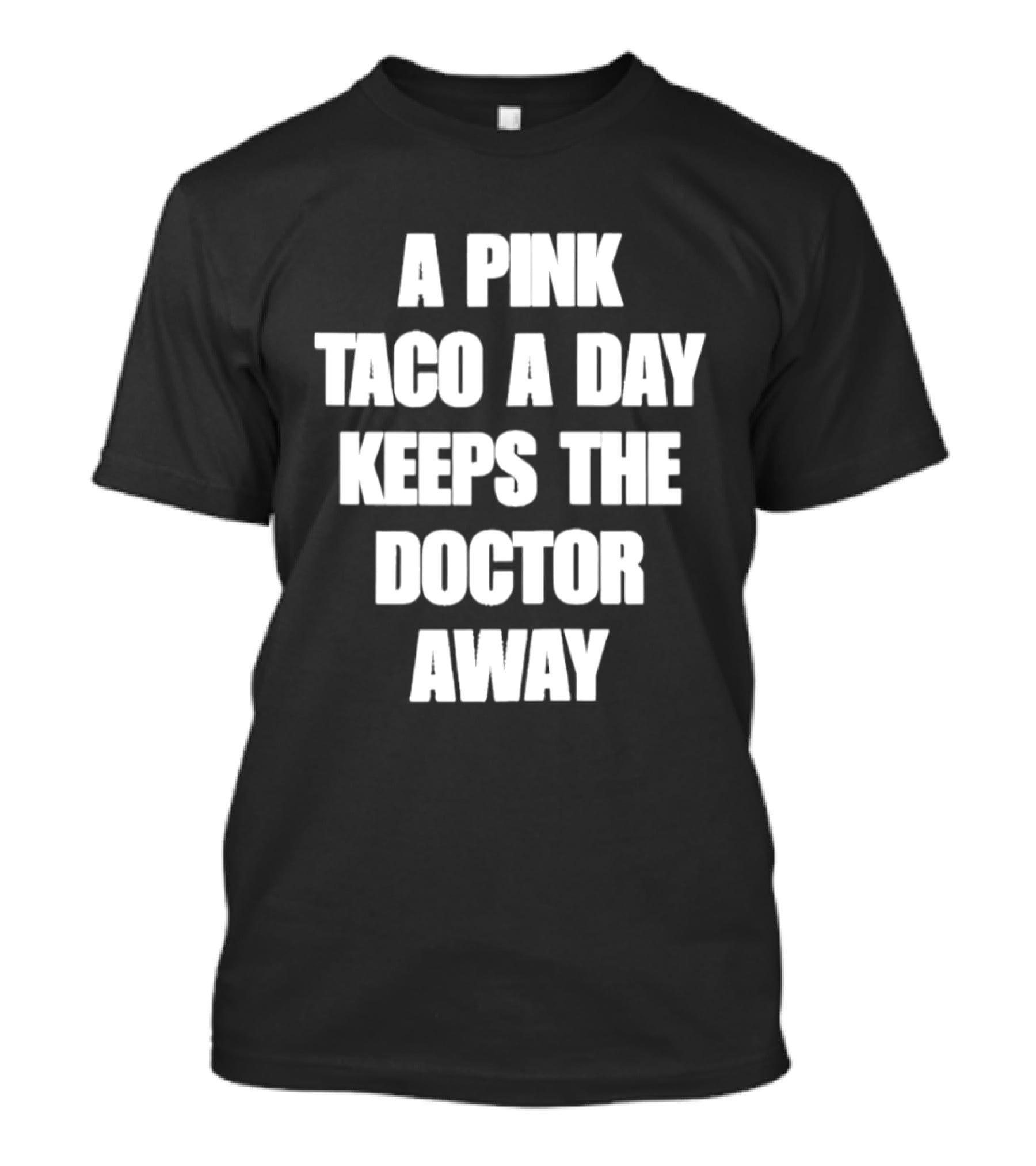 A Pink Taco A Day Keeps The Doctor Away Fun T-Shirt