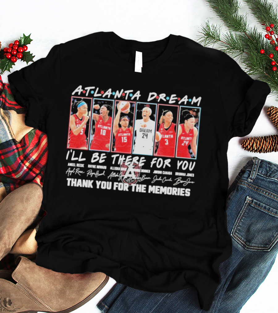 Atlanta Dream 2026 WNBA I'll Be There For You Thank You For The Memories T-Shirt