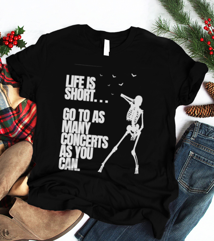 Life Is Short Go To As Many Concerts As You Can Skeleton With Birds T-Shirt
