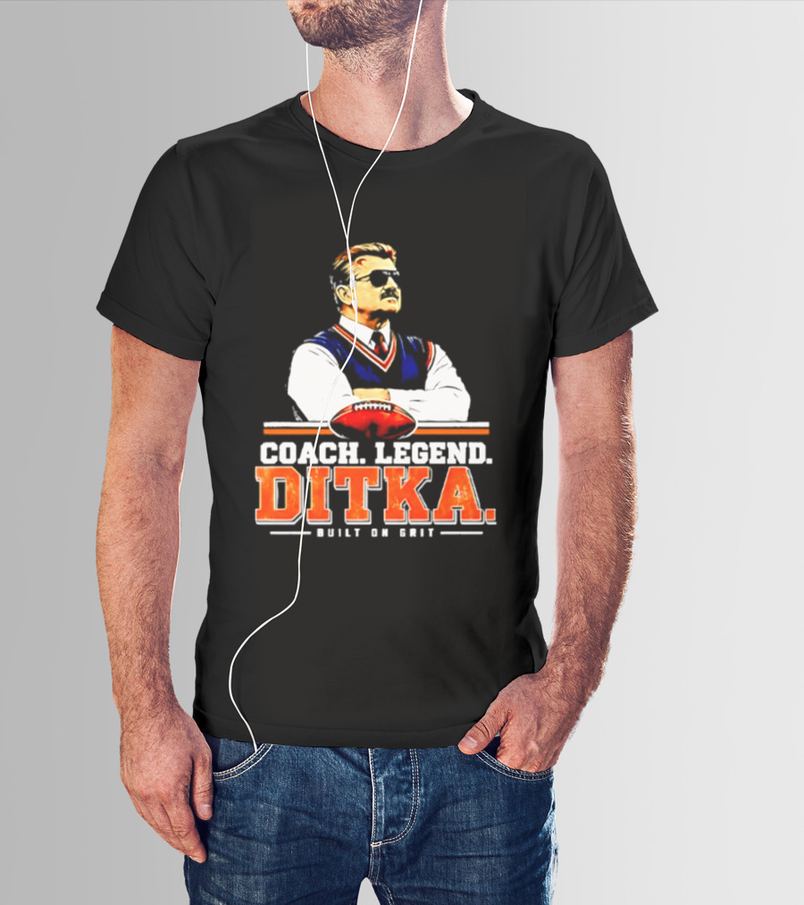 Mike Ditka Coach Legend Built On Grit T-Shirt