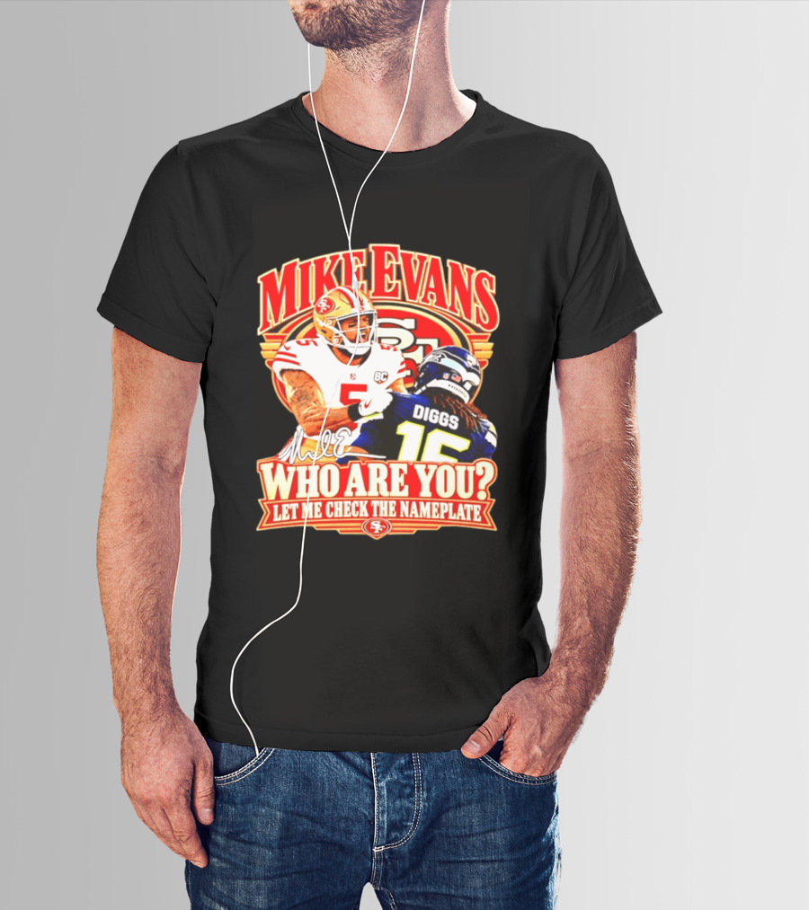 Mike Evans 49ers Vs Seahawks Trevon Diggs Who Are You Let Me Check The Nameplate 49ers T-Shirt
