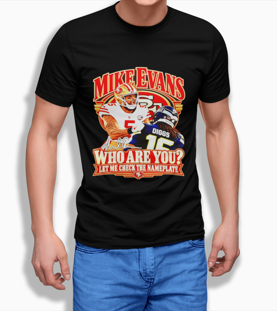 Mike Evans 49ers Vs Seahawks Trevon Diggs Who Are You Let Me Check The Nameplate 49ers T-Shirt
