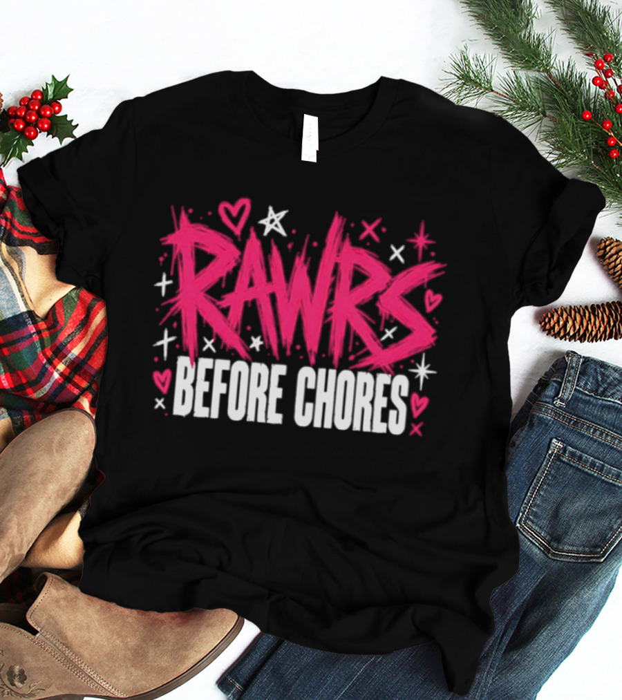 Rawrs Before Chores Sarcastic Hearts And Stars T-Shirt