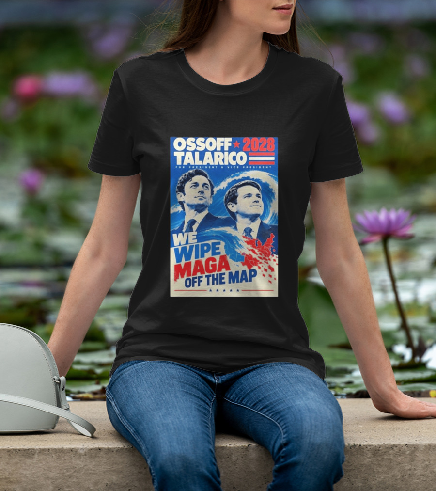 Ossoff Talarico 2028 We Wipe Maga Off The Map For President Vice President T-Shirt