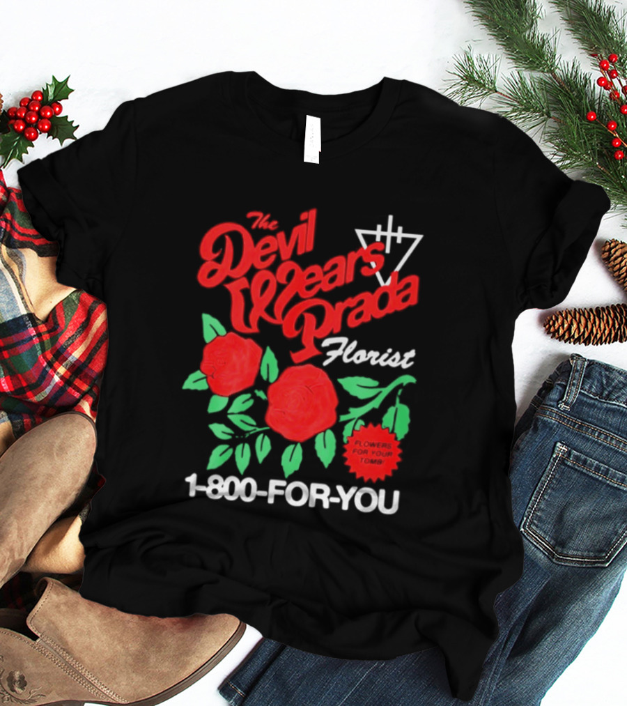 The Devil Wears Prada Florist Roses 1 800 FOR YOU T-Shirt