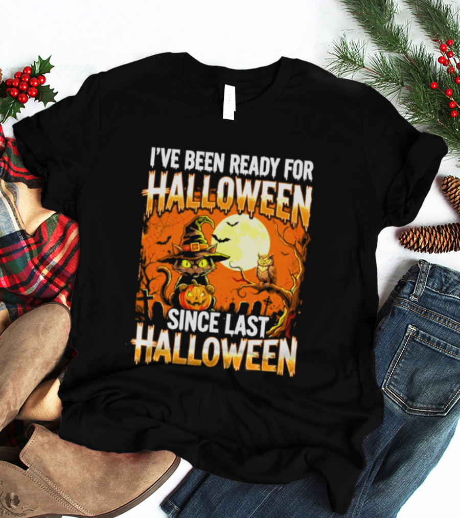 I've Been Ready For Halloween Since Last Halloween Witch Cat Pumpkin Moon T-Shirt