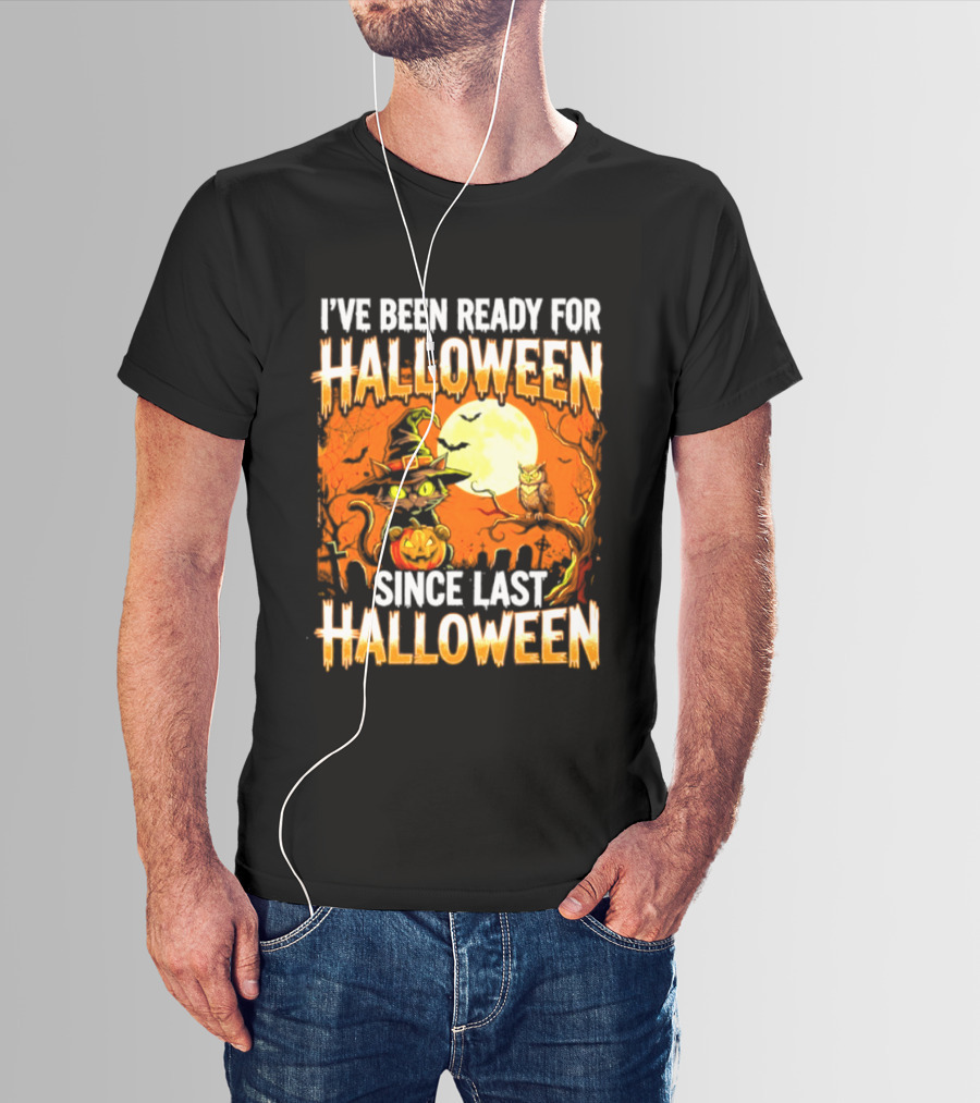 I've Been Ready For Halloween Since Last Halloween Witch Cat Pumpkin Moon T-Shirt