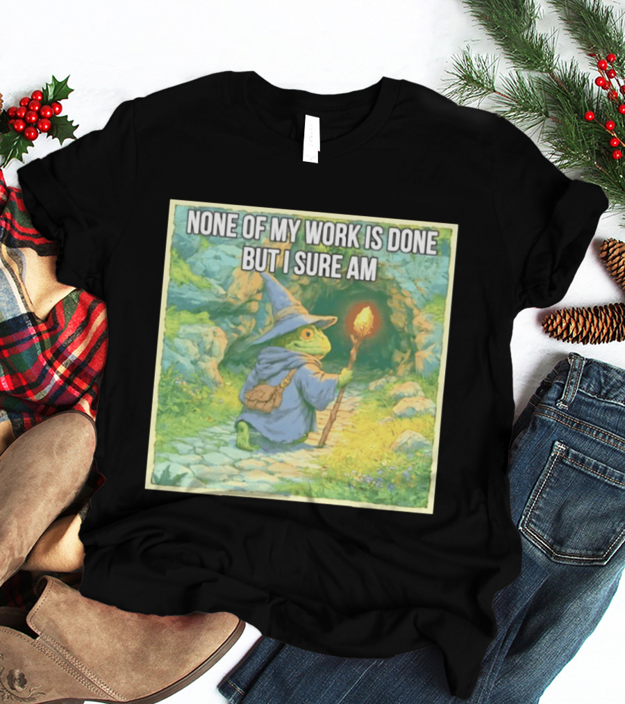 None Of My Work Is Done But I Sure Am Wizard Frog With Wand And Robe T-Shirt