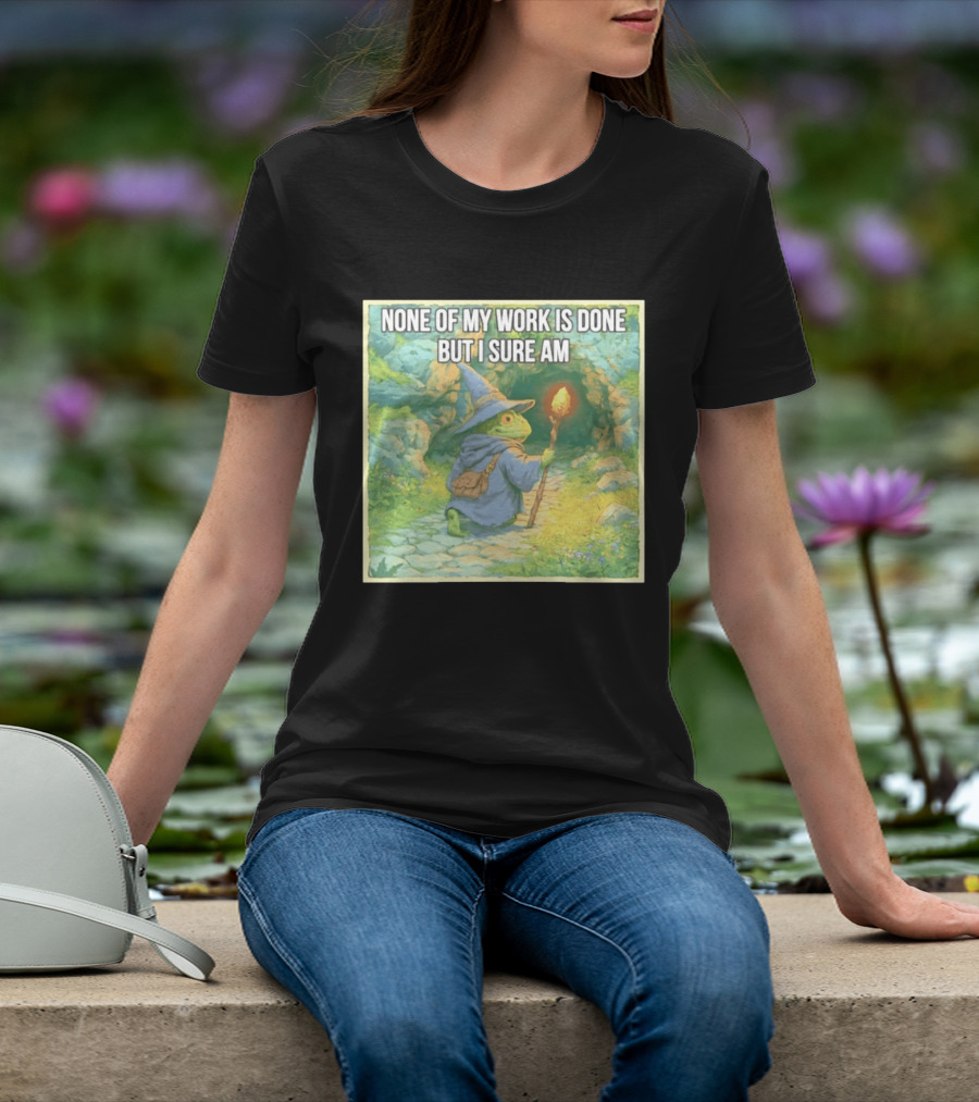None Of My Work Is Done But I Sure Am Wizard Frog With Wand And Robe T-Shirt
