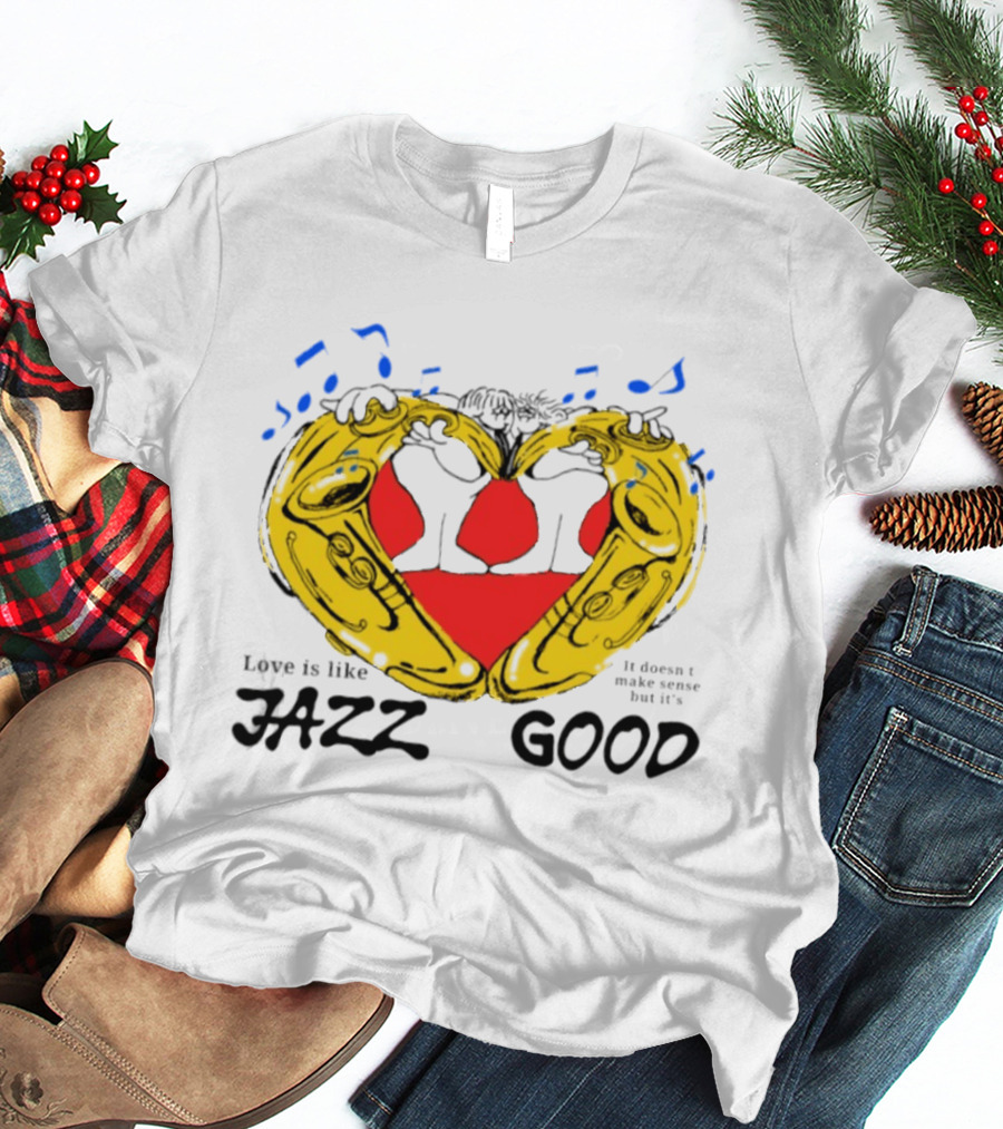 Love Is Like Jazz It Doesn't Make Sense But It's Good Saxophone Heart Music Notes T-Shirt