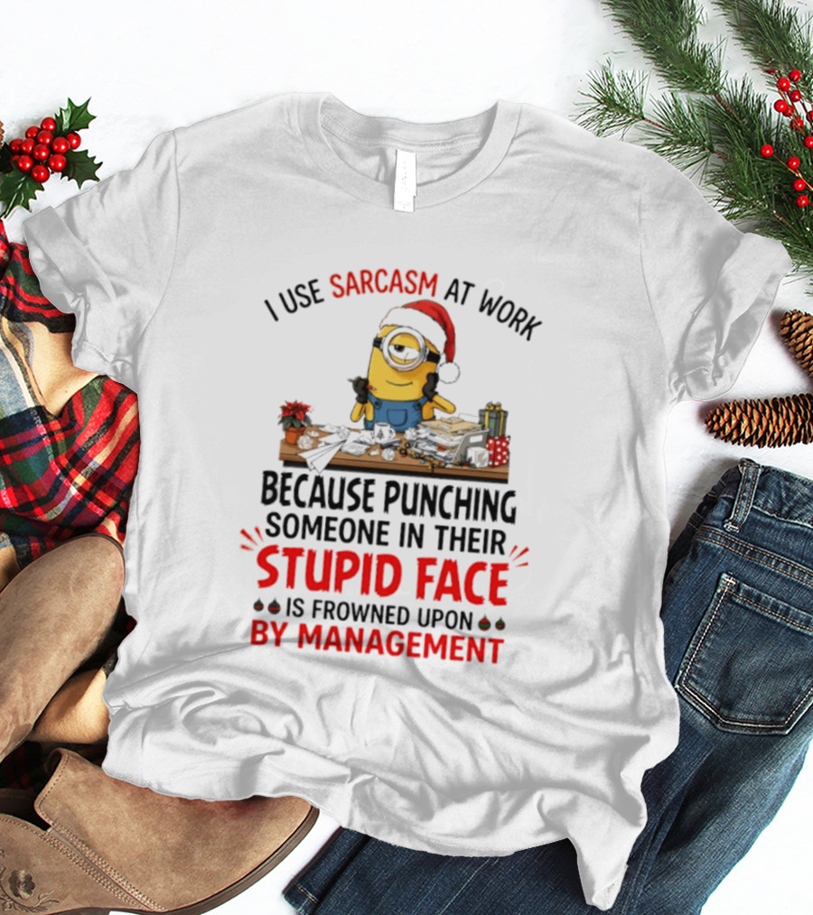 I Use Sarcasm At Work Because Punching Someone In Their Stupid Face Minion Christmas T-Shirt