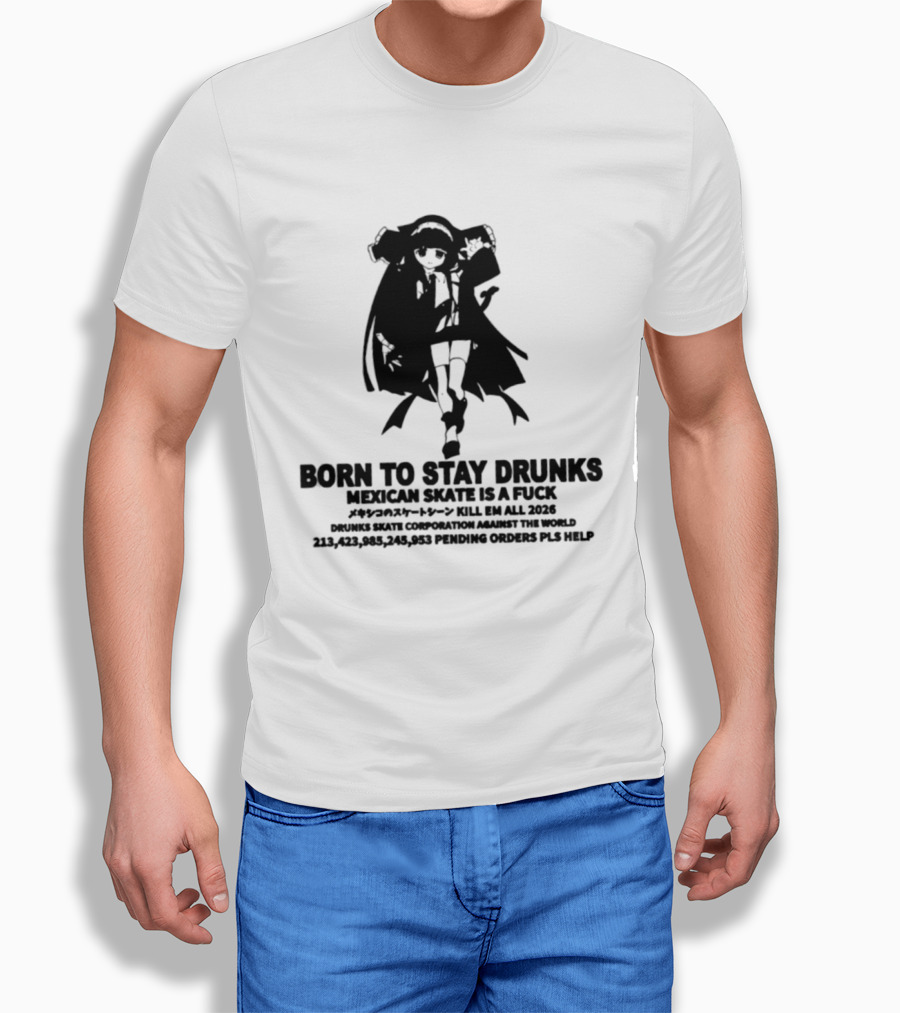 Born To Stay Drunk Mexican Skate Osage Chan Bell 2023 326 Years PLS HELP T-Shirt