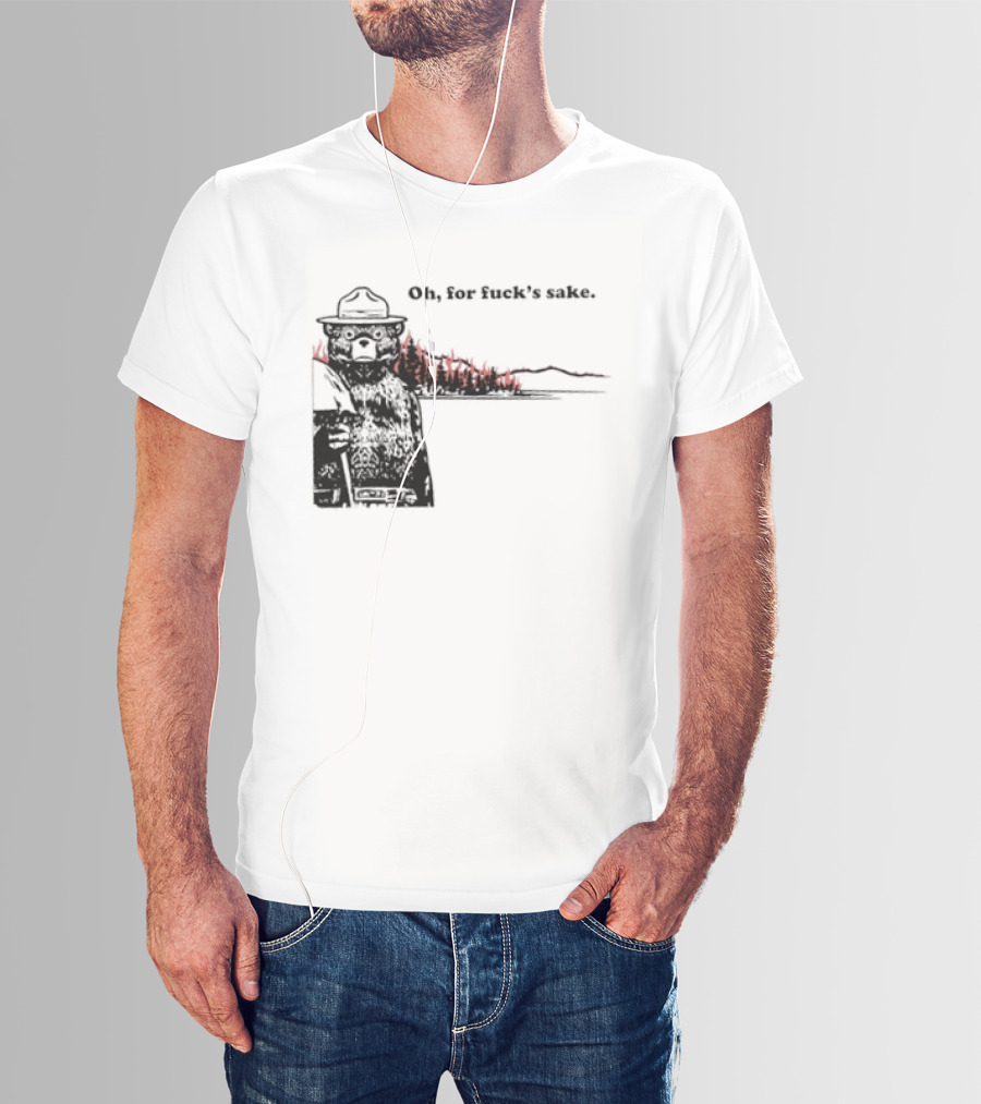 Smokey Bear Oh For Fuck's Sake Forest Fire Prevention Humor T-Shirt