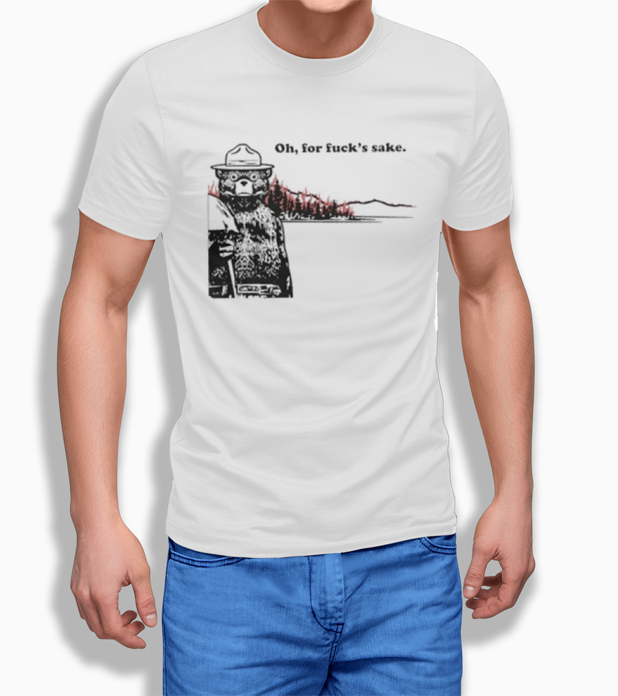 Smokey Bear Oh For Fuck's Sake Forest Fire Prevention Humor T-Shirt