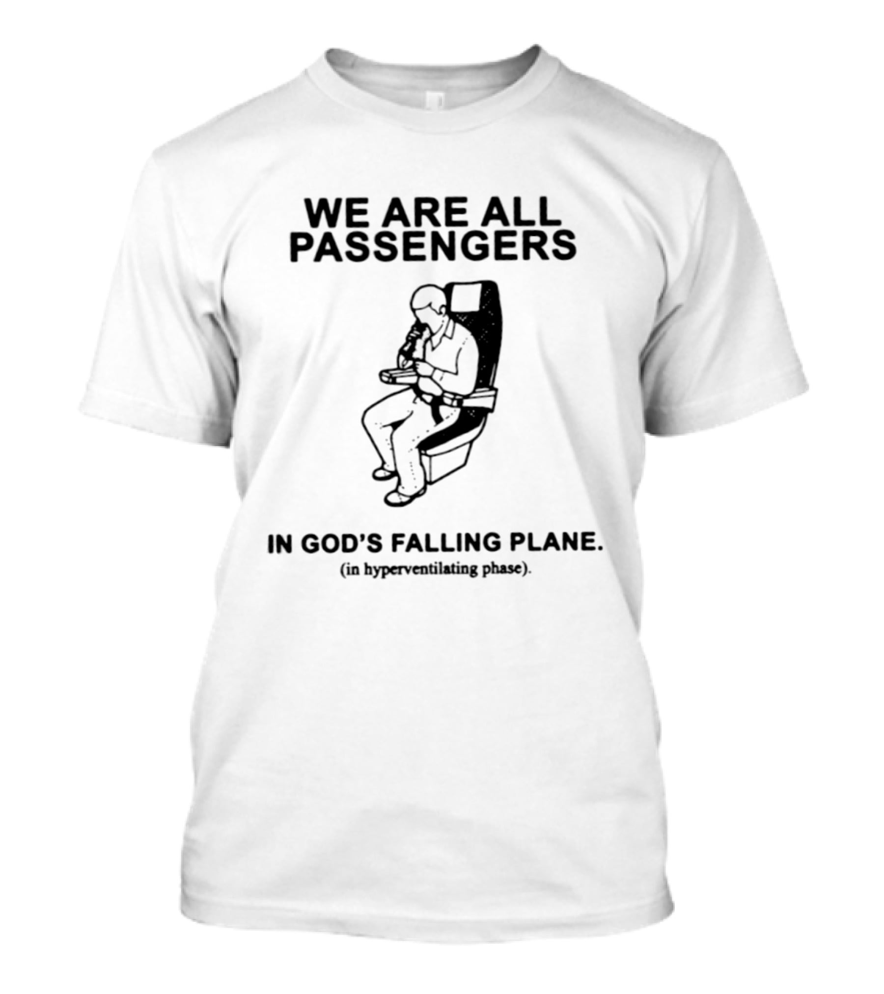 We Are All Passengers In God's Falling Plane In Hyperventilating Phase T-Shirt