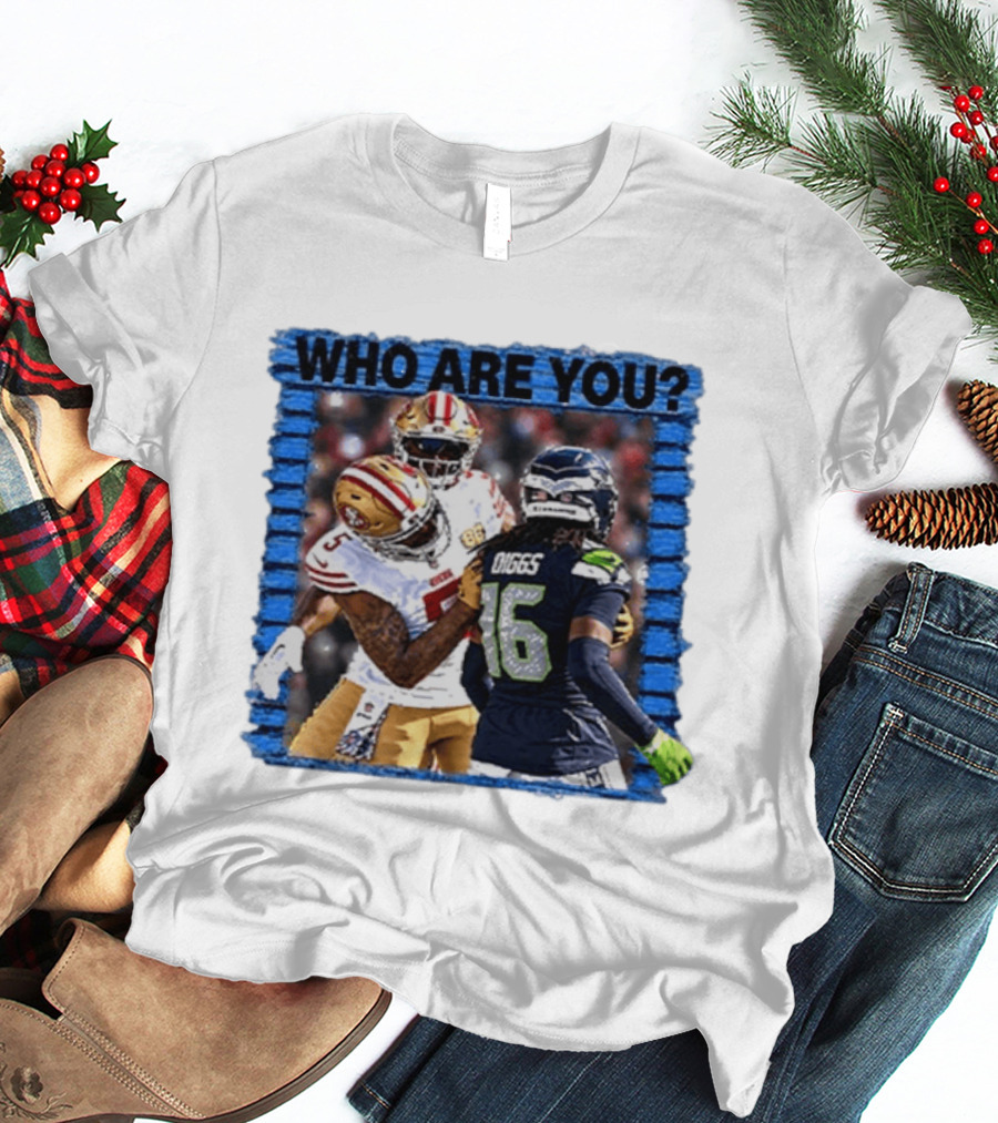 Who Are You Mike Evans Trolls Trevon Diggs NFL Matchup Seattle Seahawks San Francisco 49ers T-Shirt
