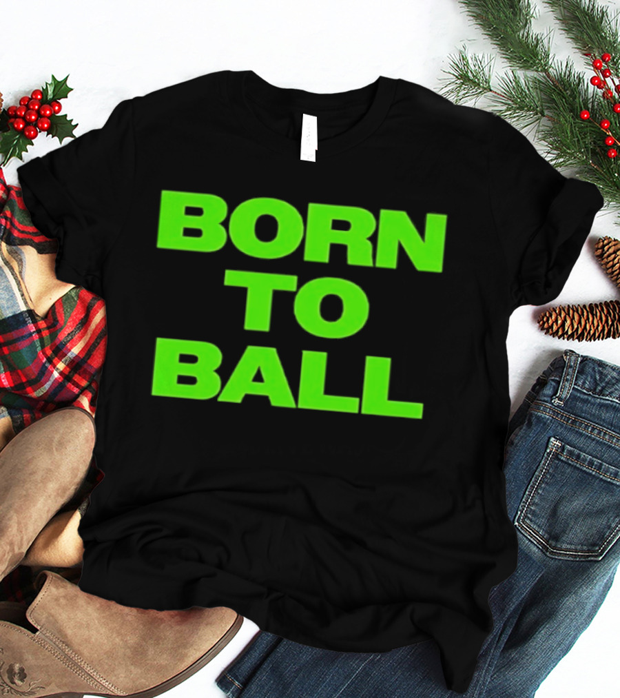 Born To Ball Basketball Baller Sports Bright Green T-Shirt