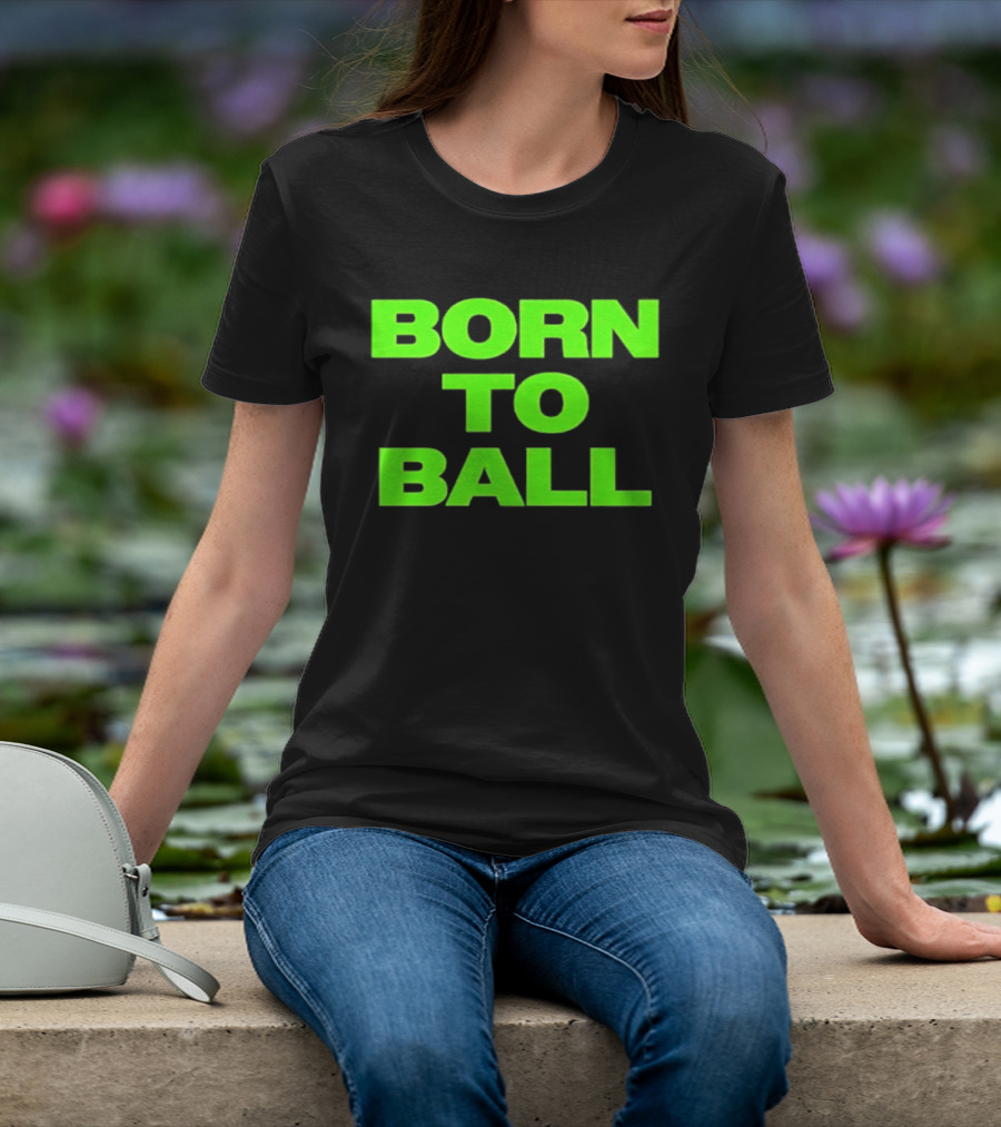 Born To Ball Basketball Baller Sports Bright Green T-Shirt