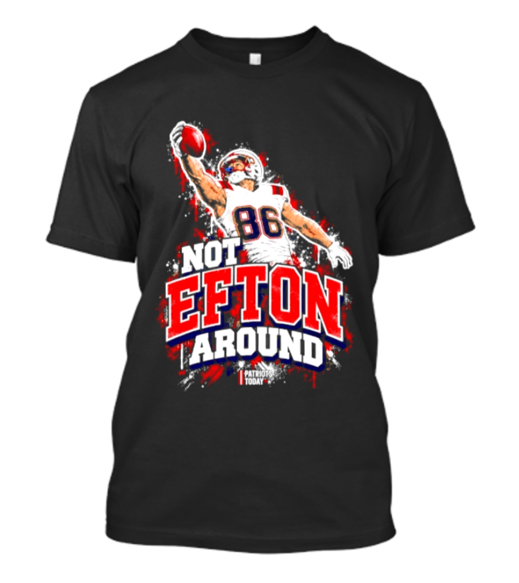 Efton Chism III Not Efton Around 86 New England Patriots Football T-Shirt