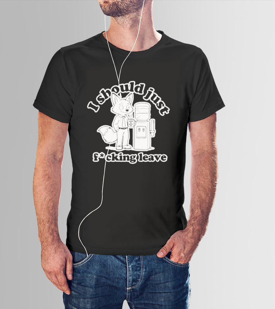 I Should Just F Cking Leave Fox Office Worker T-Shirt