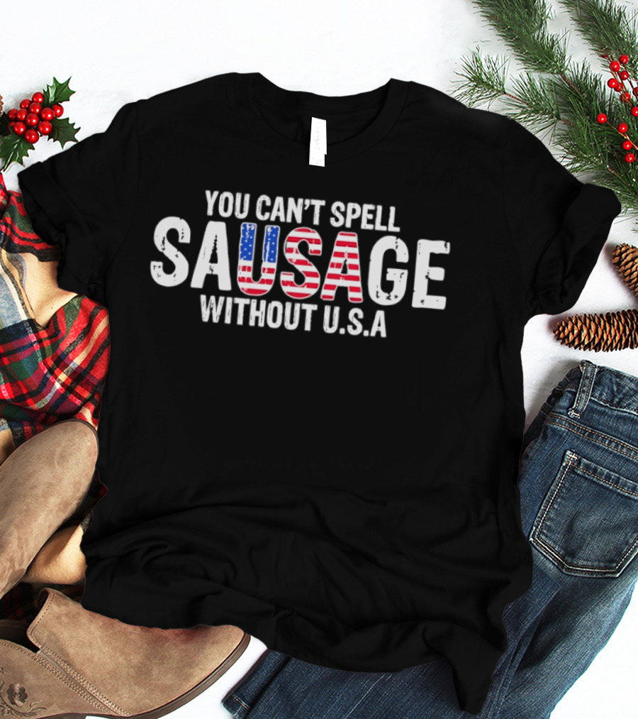 You Can't Spell Sausage Without USA Patriotic Stars And Stripes T-Shirt