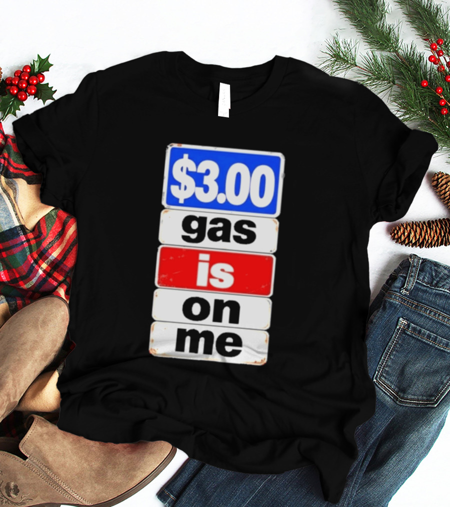 $3.00 Gas Is On Me T-Shirt