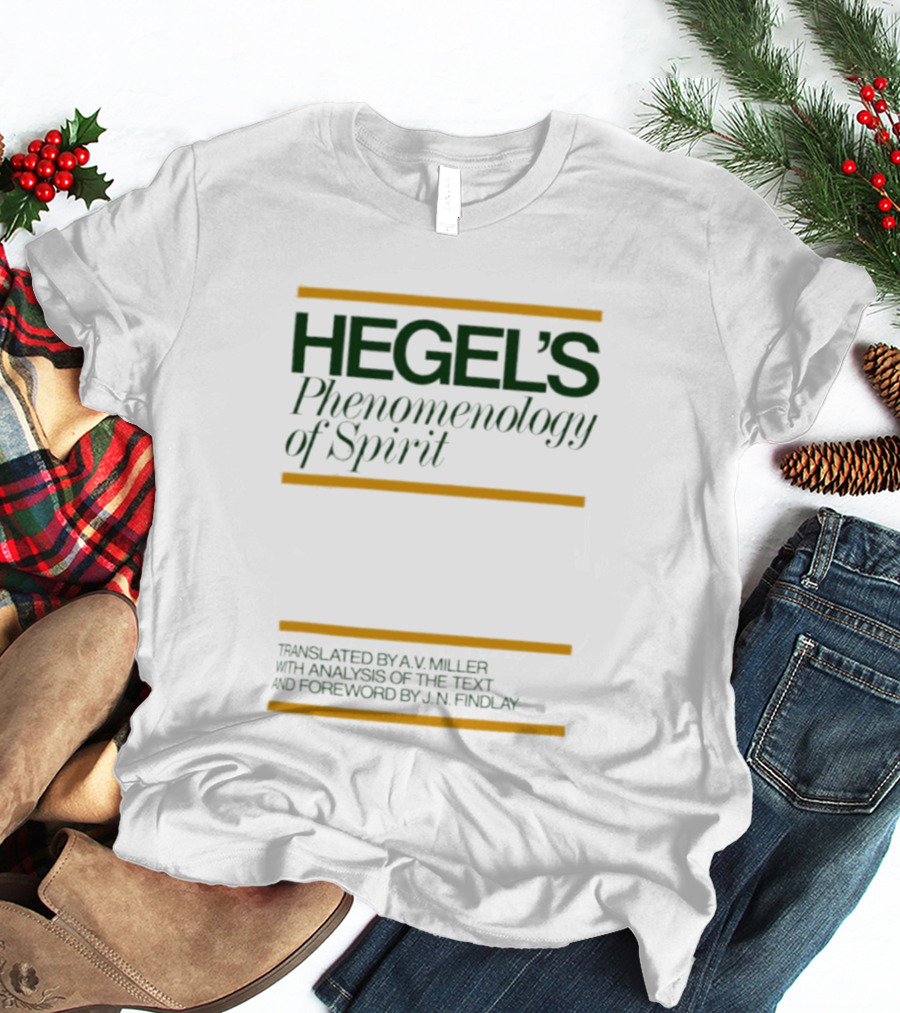 Hegel's Phenomenology Of Spirit AV Miller Translation JN Findlay Analysis T-Shirt