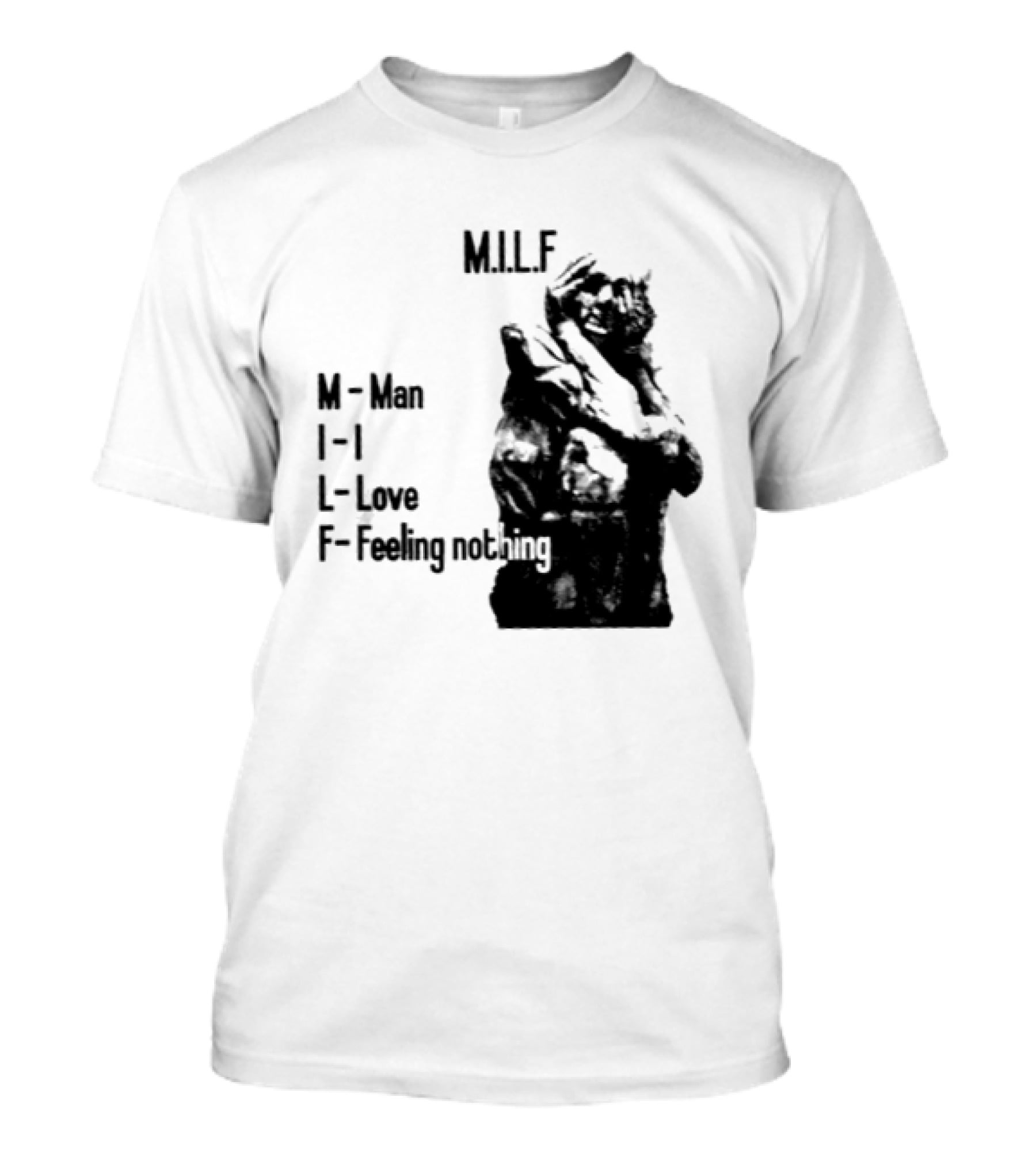 MILF Man I Love Feeling Nothing T-Shirt