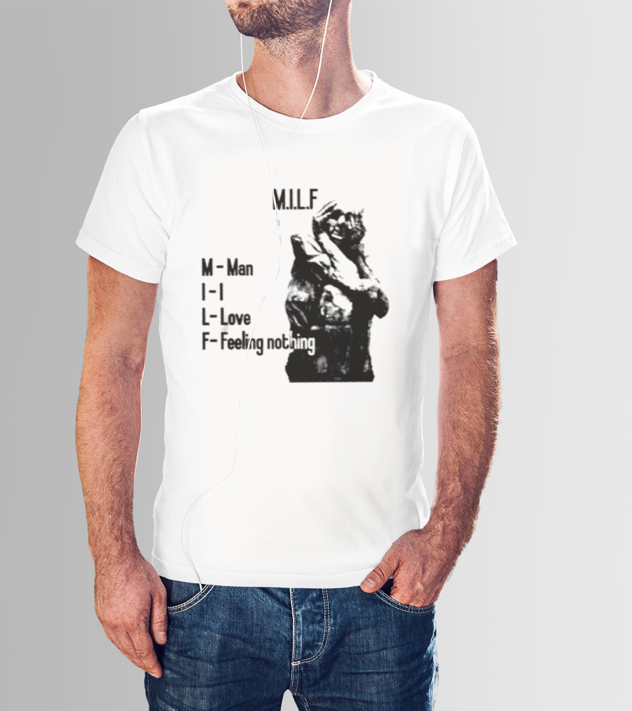 MILF Man I Love Feeling Nothing T-Shirt