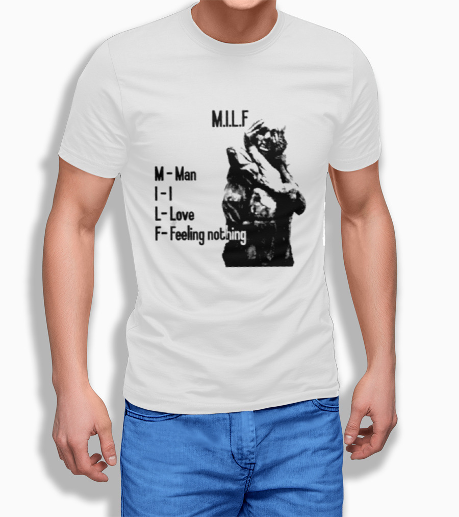 MILF Man I Love Feeling Nothing T-Shirt