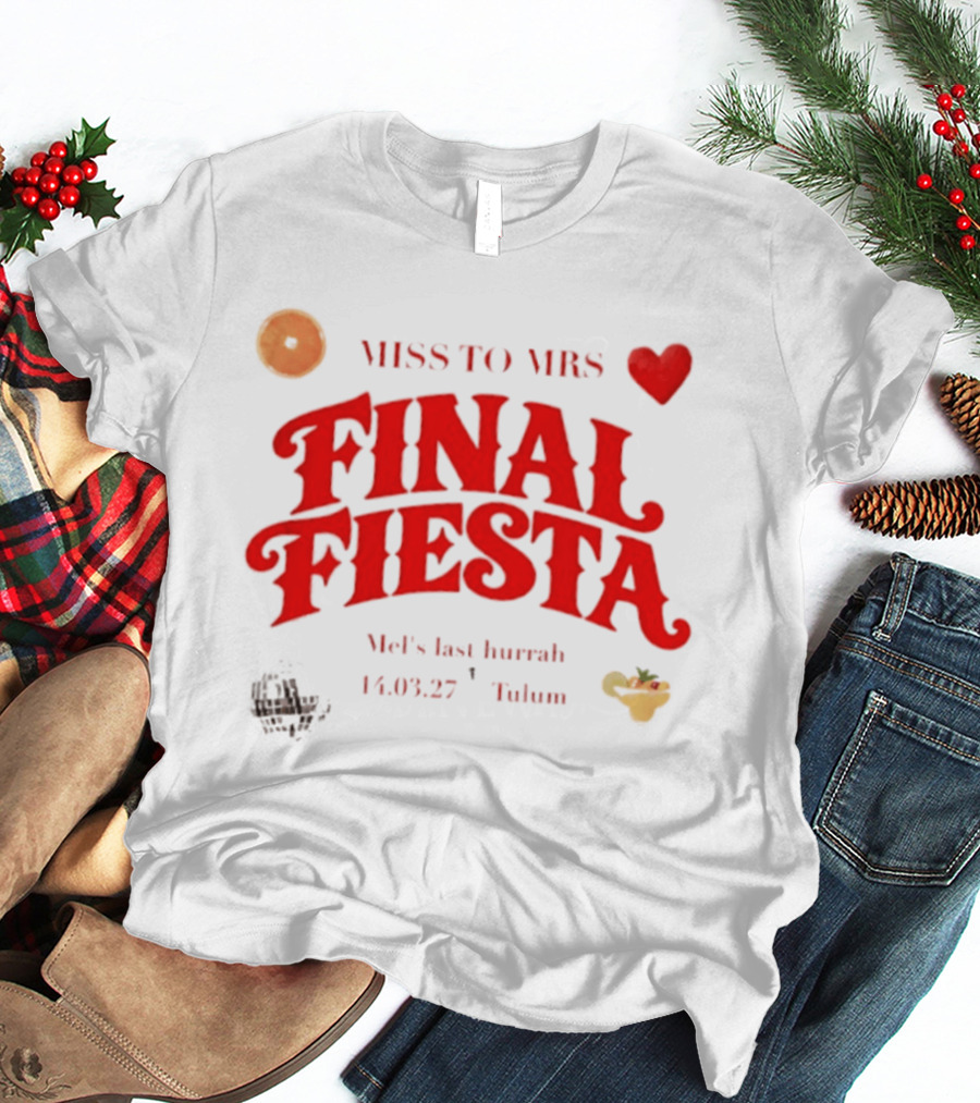 Miss To Mrs Final Fiesta Mel's Last Hurrah 14.03.27 Tulum T-Shirt