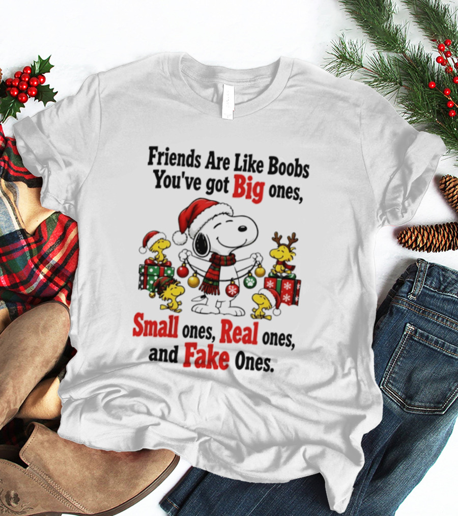 Friends Are Like Boobs You've Got Big Ones Small Ones Real Ones Fake Ones Snoopy Woodstock Christmas T-Shirt