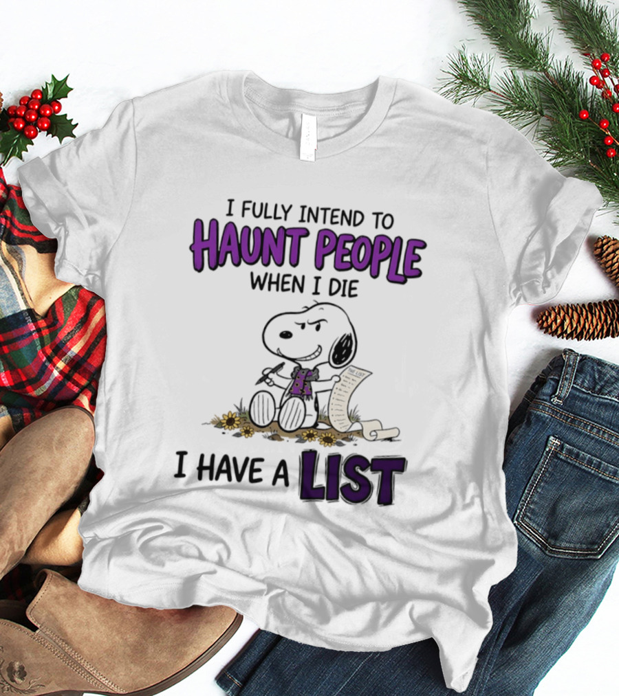 Snoopy I Fully Intend To Haunt People When I Die I Have A List T-Shirt