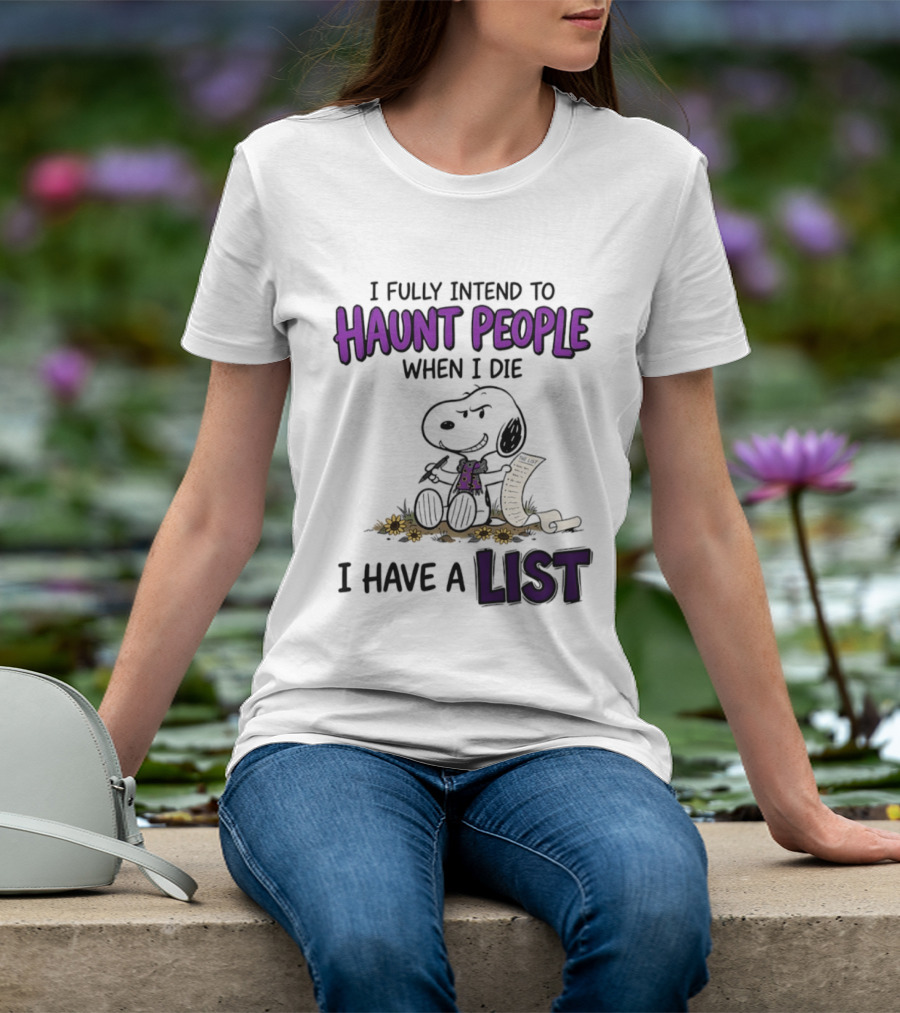 Snoopy I Fully Intend To Haunt People When I Die I Have A List T-Shirt